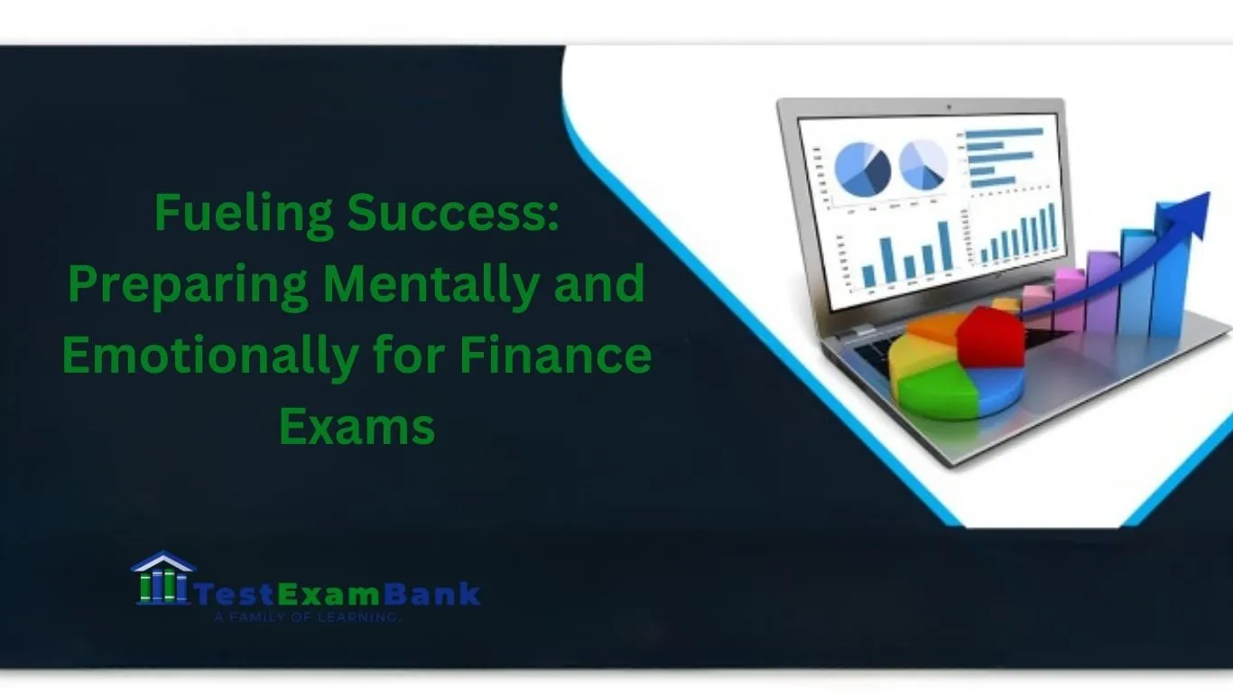 Fueling Success: Preparing Mentally and Emotionally for Finance Tests